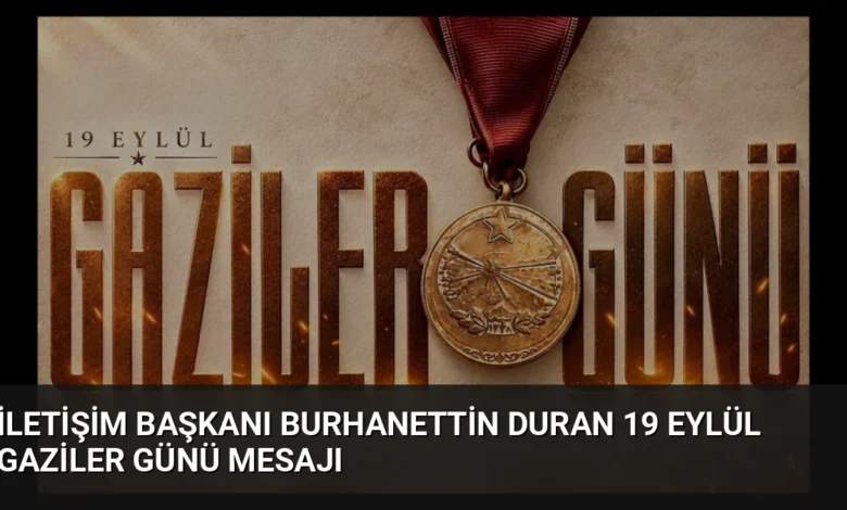 İletişim Başkanı Burhanettin Duran 19 Eylül Gaziler Günü Mesajı
