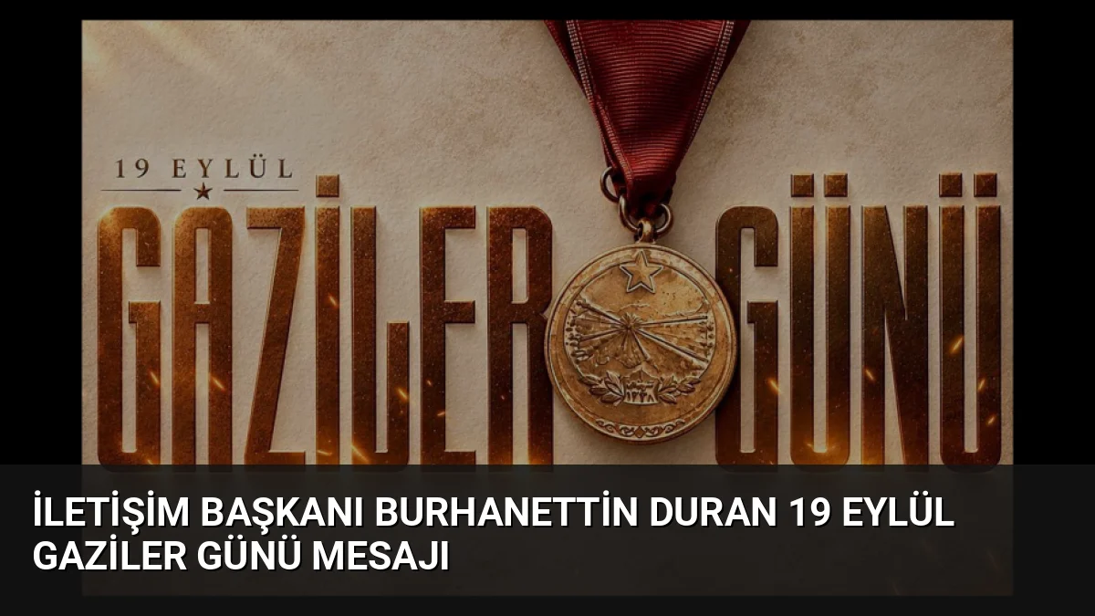 İletişim Başkanı Burhanettin Duran 19 Eylül Gaziler Günü Mesajı