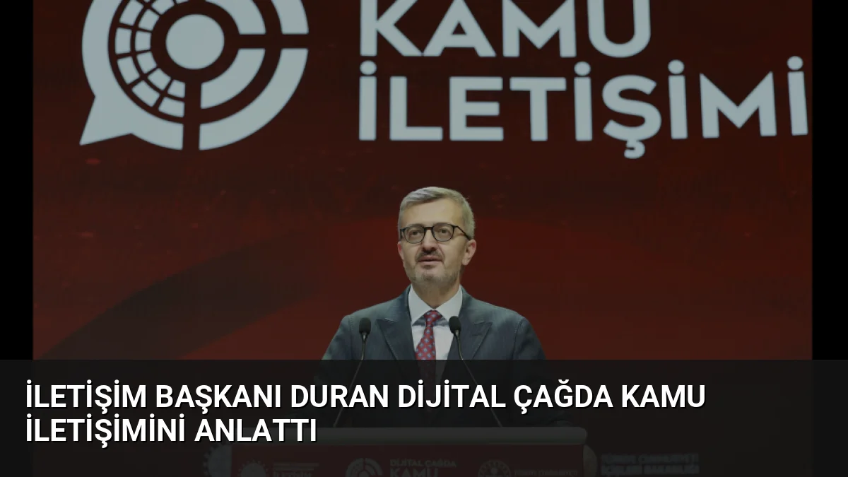 İletişim Başkanı Duran Dijital Çağda Kamu İletişimini Anlattı