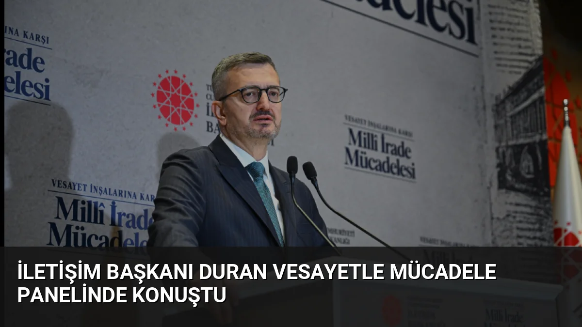 İletişim Başkanı Duran Vesayetle Mücadele Panelinde Konuştu