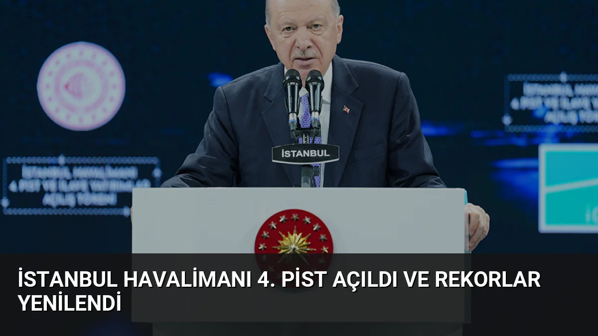 İstanbul Havalimanı 4. Pist Açıldı ve Rekorlar Yenilendi