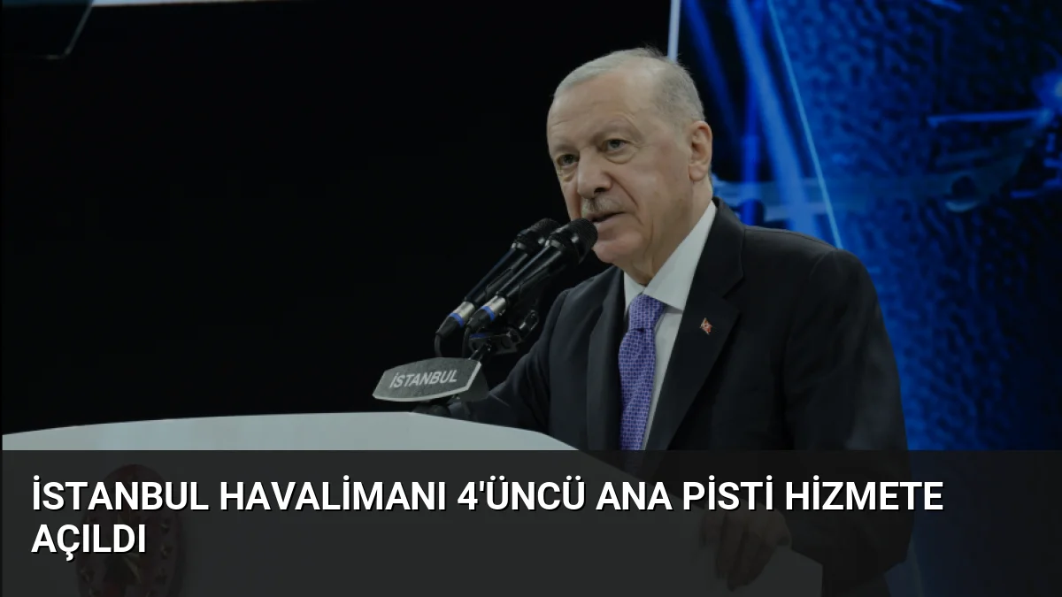 İstanbul Havalimanı 4'üncü ana pisti hizmete açıldı