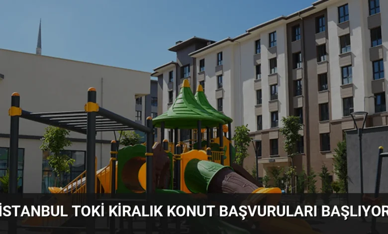 İstanbul TOKİ Kiralık Konut Başvuruları Başlıyor
