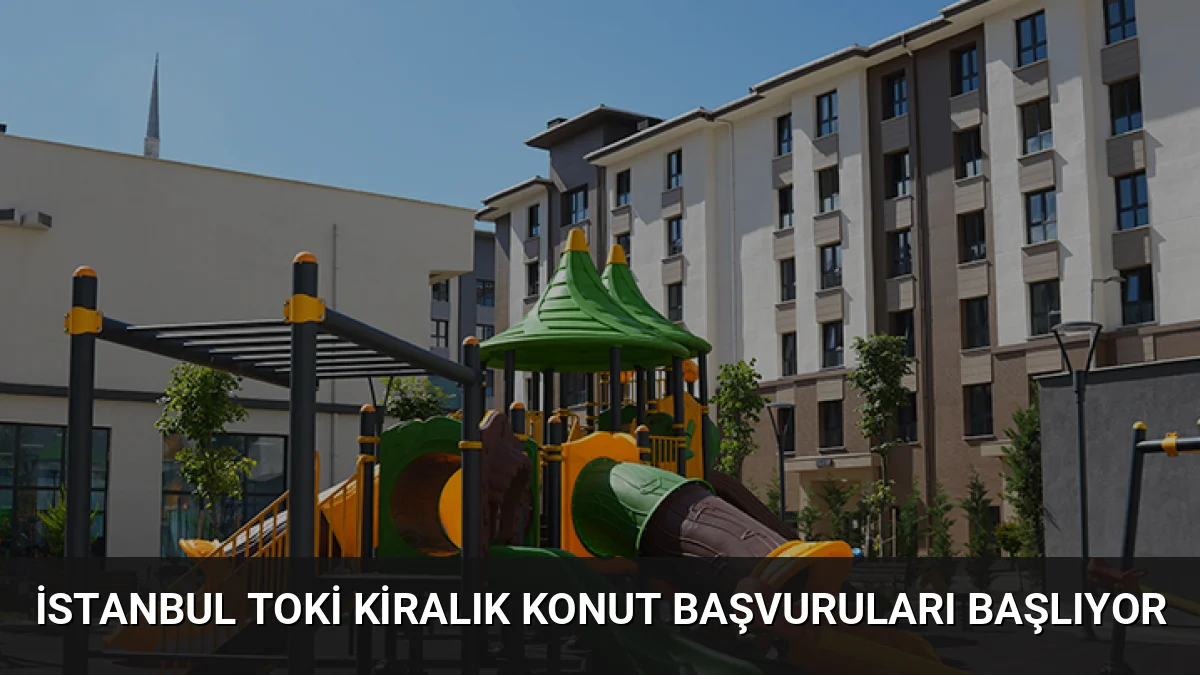 İstanbul TOKİ Kiralık Konut Başvuruları Başlıyor