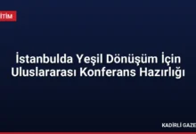 İstanbulda Yeşil Dönüşüm İçin Uluslararası Konferans Hazırlığı