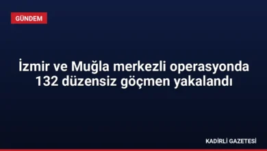 İzmir ve Muğla merkezli operasyonda 132 düzensiz göçmen yakalandı