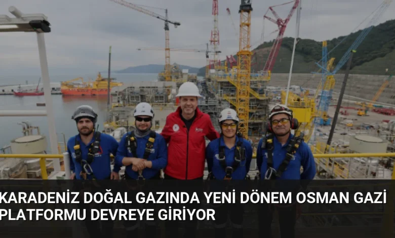 Karadeniz Doğal Gazında Yeni Dönem Osman Gazi Platformu Devreye Giriyor