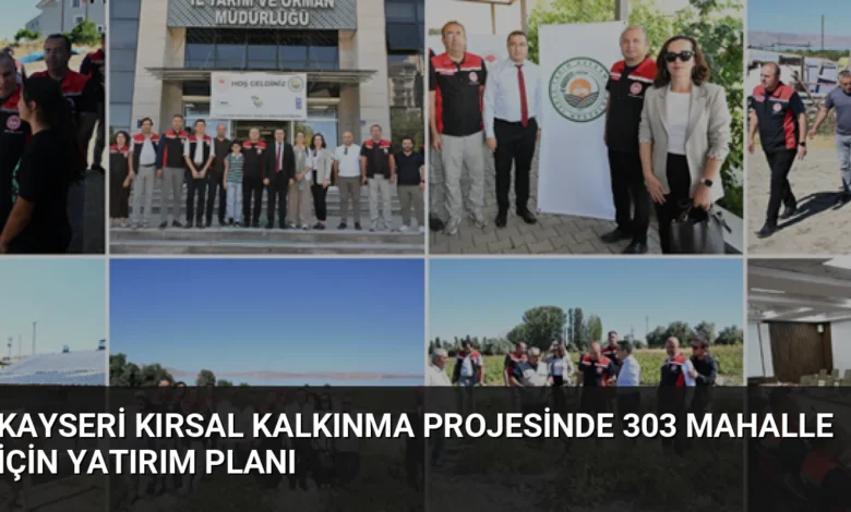 Kayseri Kırsal Kalkınma Projesinde 303 Mahalle İçin Yatırım Planı