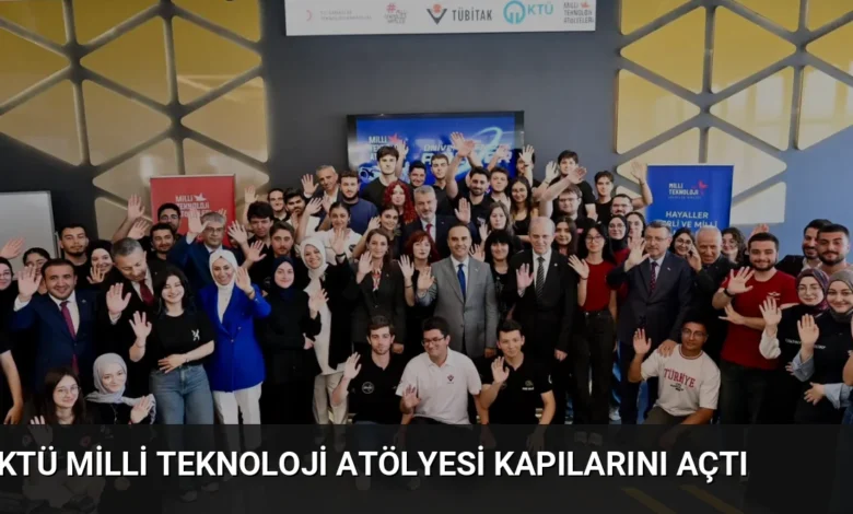 KTÜ Milli Teknoloji Atölyesi Kapılarını Açtı