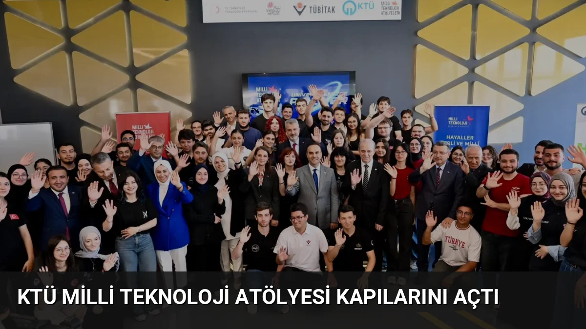 KTÜ Milli Teknoloji Atölyesi Kapılarını Açtı
