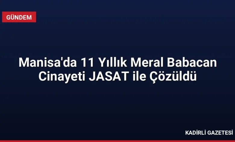 Manisa'da 11 Yıllık Meral Babacan Cinayeti JASAT ile Çözüldü
