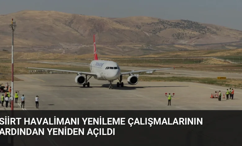Siirt Havalimanı Yenileme Çalışmalarının Ardından Yeniden Açıldı