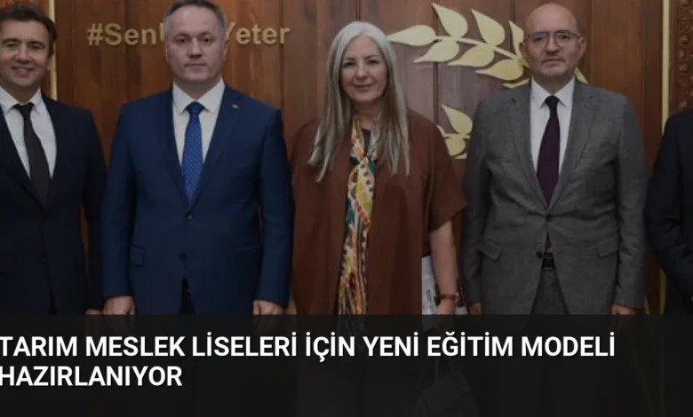 Tarım Meslek Liseleri İçin Yeni Eğitim Modeli Hazırlanıyor
