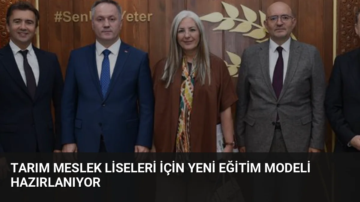 Tarım Meslek Liseleri İçin Yeni Eğitim Modeli Hazırlanıyor