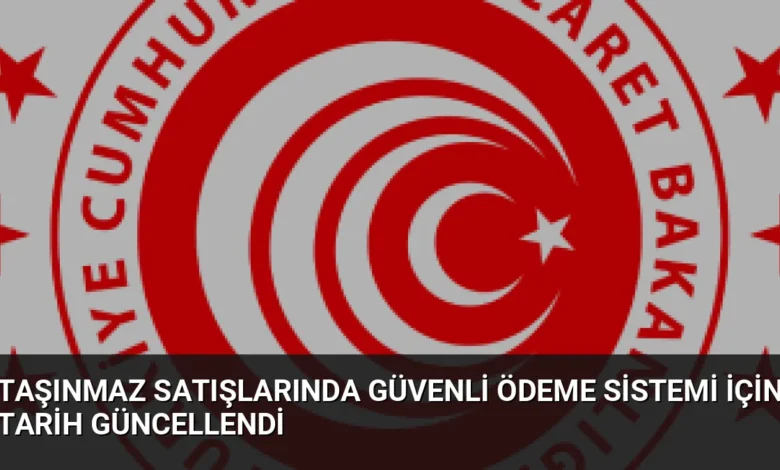 Taşınmaz Satışlarında Güvenli Ödeme Sistemi İçin Tarih Güncellendi