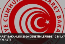 Ticaret Bakanlığı 2026 Denetimlerinde 10 Milyar Lirayı Aştı