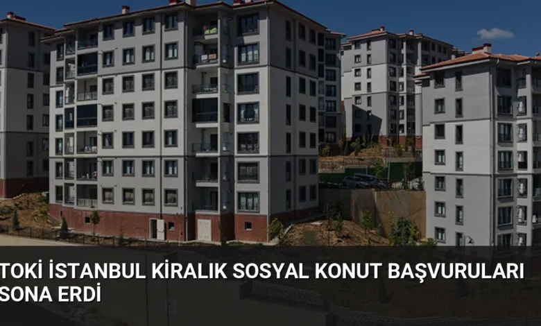 TOKİ İstanbul Kiralık Sosyal Konut Başvuruları Sona Erdi