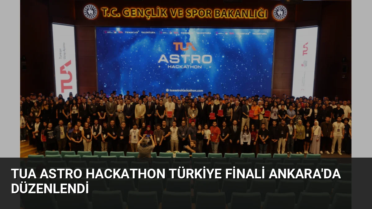 TUA Astro Hackathon Türkiye Finali Ankara'da Düzenlendi