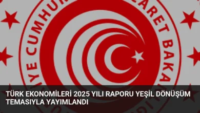 Türk Ekonomileri 2025 Yılı Raporu Yeşil Dönüşüm Temasıyla Yayımlandı