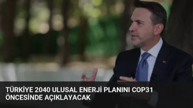 Türkiye 2040 Ulusal Enerji Planını COP31 Öncesinde Açıklayacak