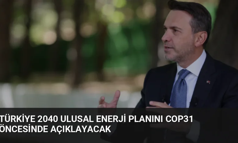 Türkiye 2040 Ulusal Enerji Planını COP31 Öncesinde Açıklayacak
