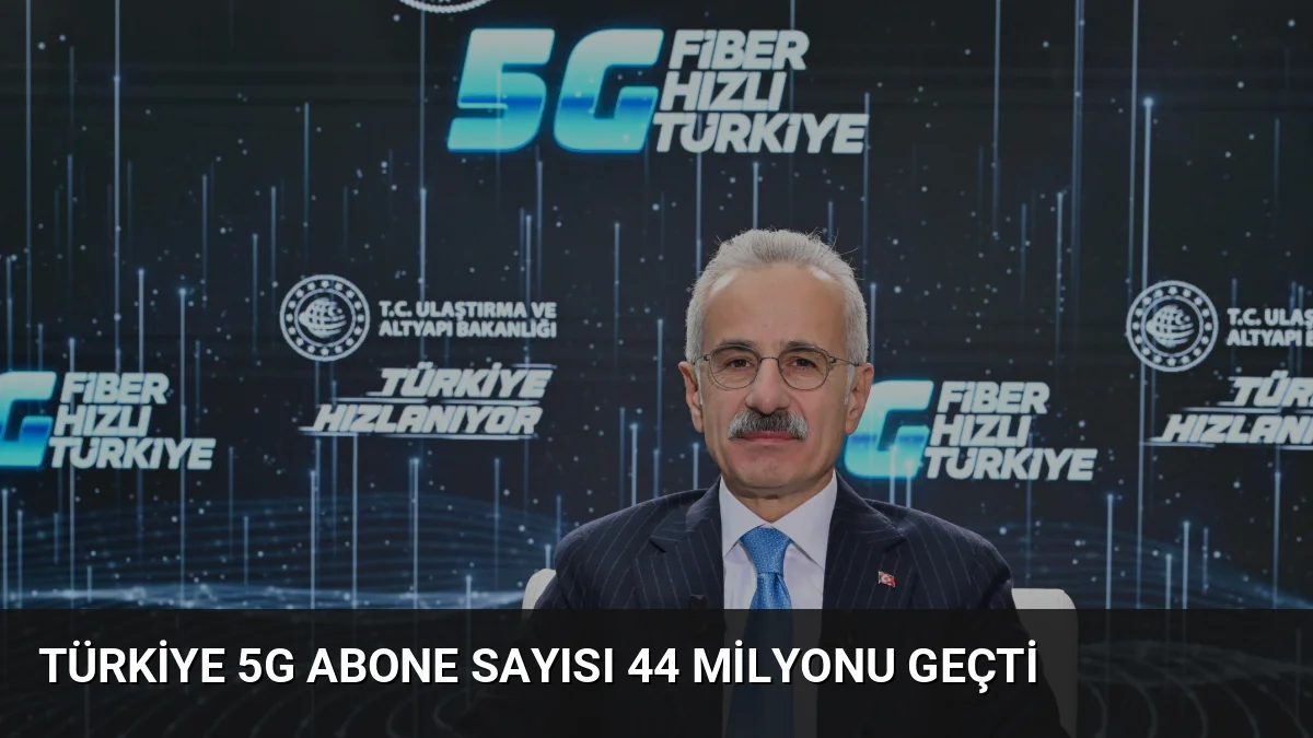 Türkiye 5G Abone Sayısı 44 Milyonu Geçti
