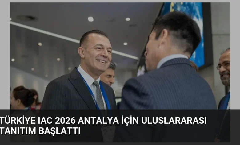 Türkiye IAC 2026 Antalya İçin Uluslararası Tanıtım Başlattı