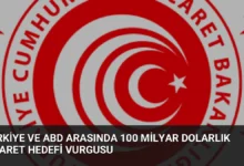 Türkiye ve ABD Arasında 100 Milyar Dolarlık Ticaret Hedefi Vurgusu