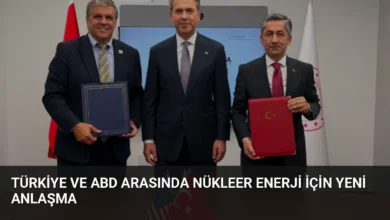 Türkiye ve ABD Arasında Nükleer Enerji İçin Yeni Anlaşma