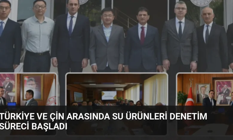 Türkiye ve Çin Arasında Su Ürünleri Denetim Süreci Başladı