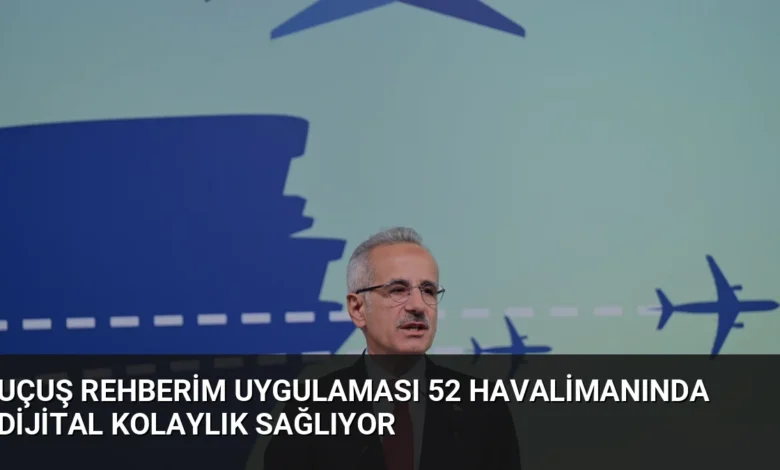 Uçuş Rehberim Uygulaması 52 Havalimanında Dijital Kolaylık Sağlıyor