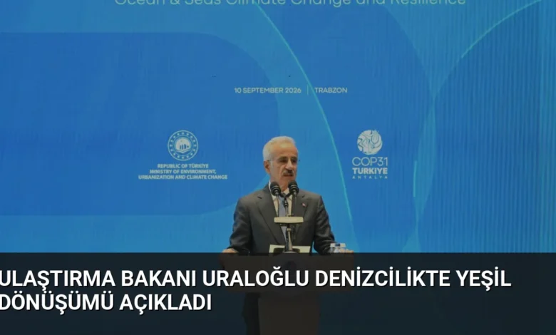 Ulaştırma Bakanı Uraloğlu Denizcilikte Yeşil Dönüşümü Açıkladı