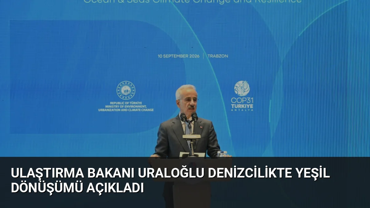 Ulaştırma Bakanı Uraloğlu Denizcilikte Yeşil Dönüşümü Açıkladı