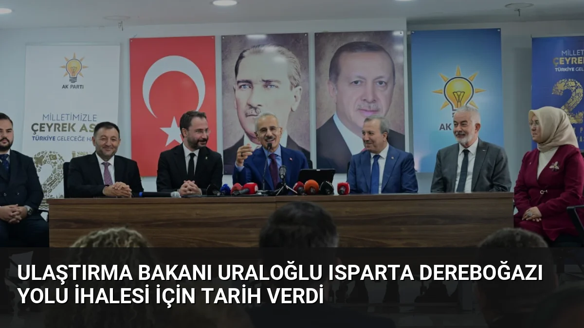 Ulaştırma Bakanı Uraloğlu Isparta Dereboğazı Yolu İhalesi İçin Tarih Verdi