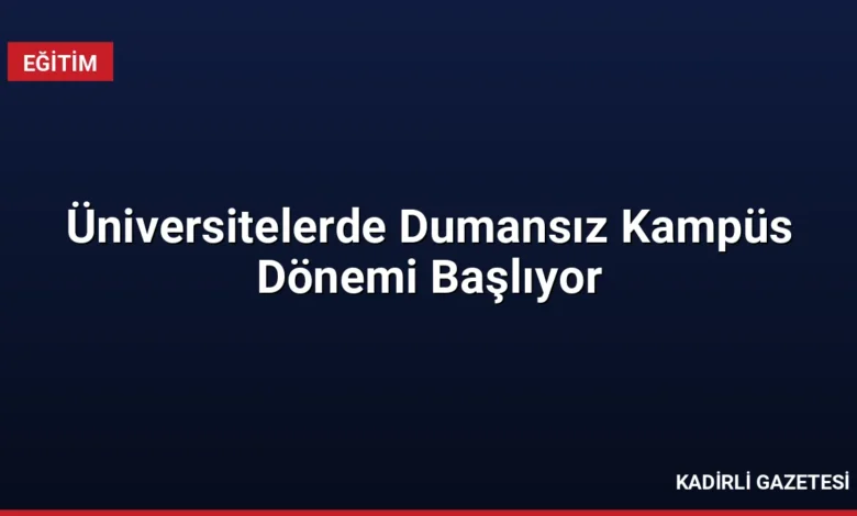 Üniversitelerde Dumansız Kampüs Dönemi Başlıyor