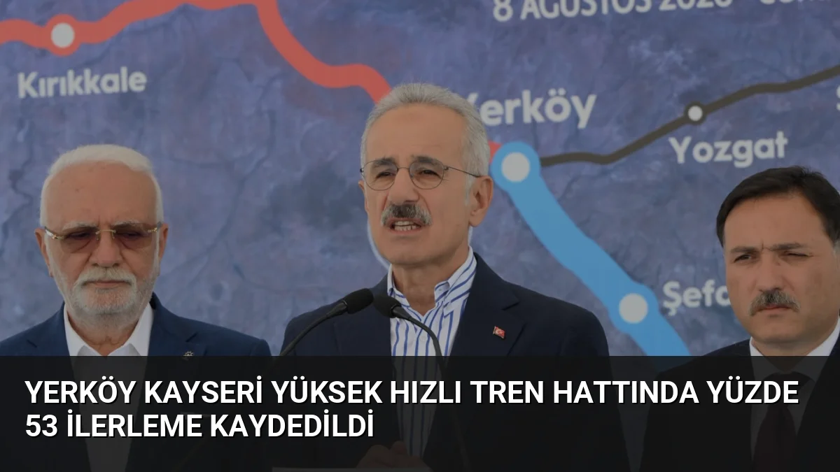 Yerköy Kayseri Yüksek Hızlı Tren Hattında Yüzde 53 İlerleme Kaydedildi