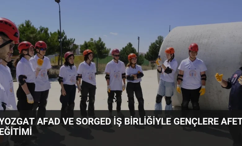 Yozgat AFAD ve SORGED İş Birliğiyle Gençlere Afet Eğitimi