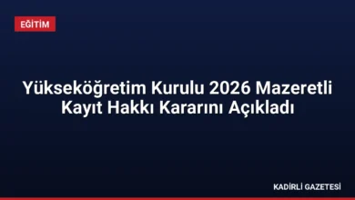 Yükseköğretim Kurulu 2026 Mazeretli Kayıt Hakkı Kararını Açıkladı
