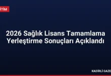 2026 Sağlık Lisans Tamamlama Yerleştirme Sonuçları Açıklandı