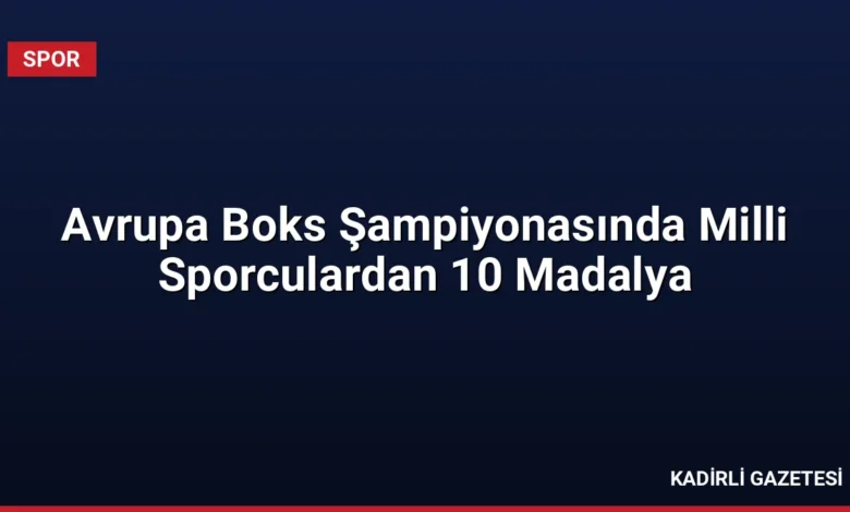 Avrupa Boks Şampiyonasında Milli Sporculardan 10 Madalya