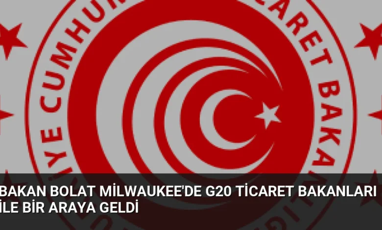 Bakan Bolat Milwaukee'de G20 Ticaret Bakanları ile Bir Araya Geldi