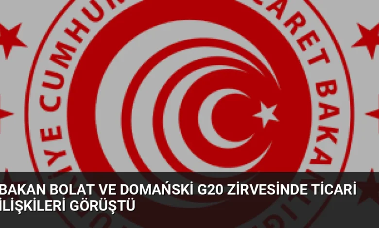 Bakan Bolat ve Domański G20 Zirvesinde Ticari İlişkileri Görüştü