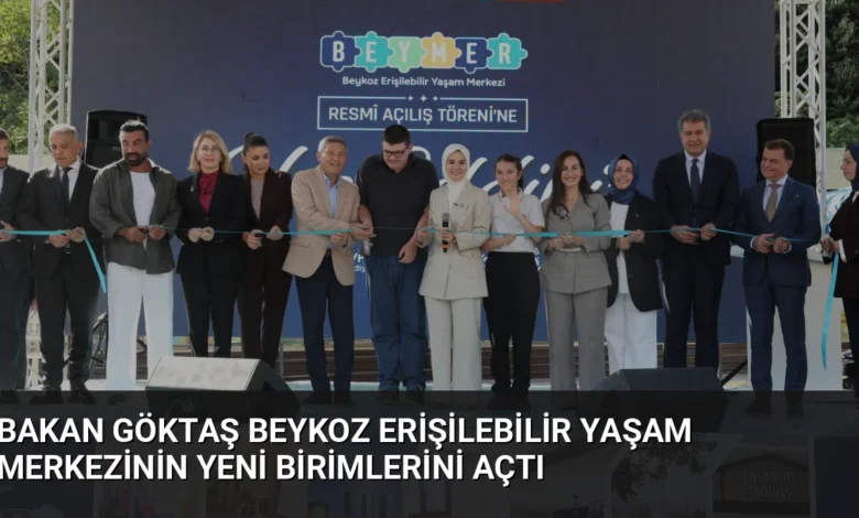 Bakan Göktaş Beykoz Erişilebilir Yaşam Merkezinin Yeni Birimlerini Açtı