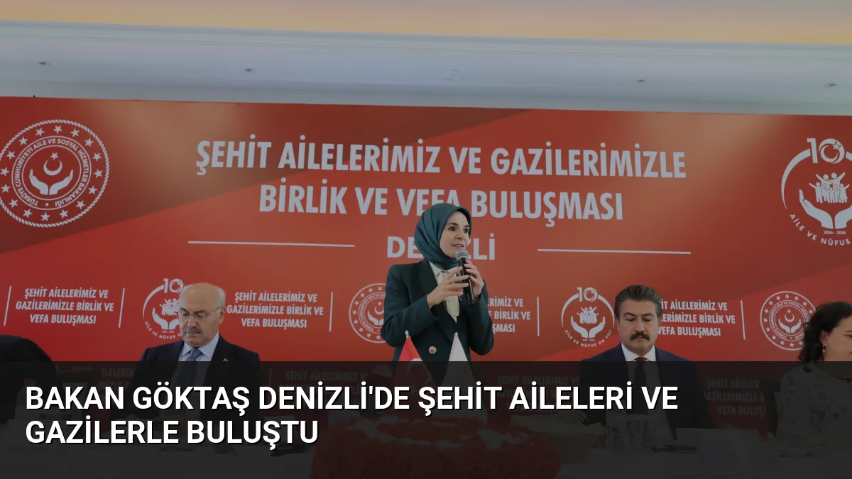 Bakan Göktaş Denizli'de Şehit Aileleri ve Gazilerle Buluştu