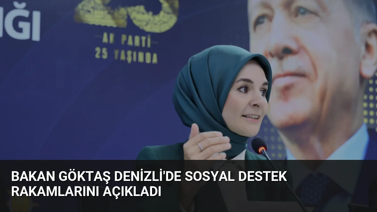 Bakan Göktaş Denizli'de Sosyal Destek Rakamlarını Açıkladı