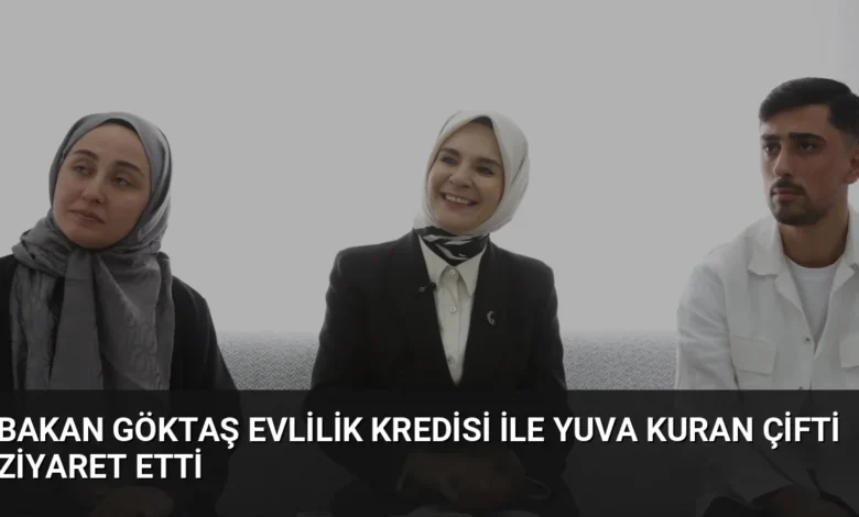 Bakan Göktaş evlilik kredisi ile yuva kuran çifti ziyaret etti