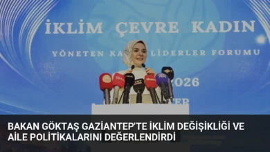Bakan Göktaş Gaziantep'te İklim Değişikliği ve Aile Politikalarını Değerlendirdi
