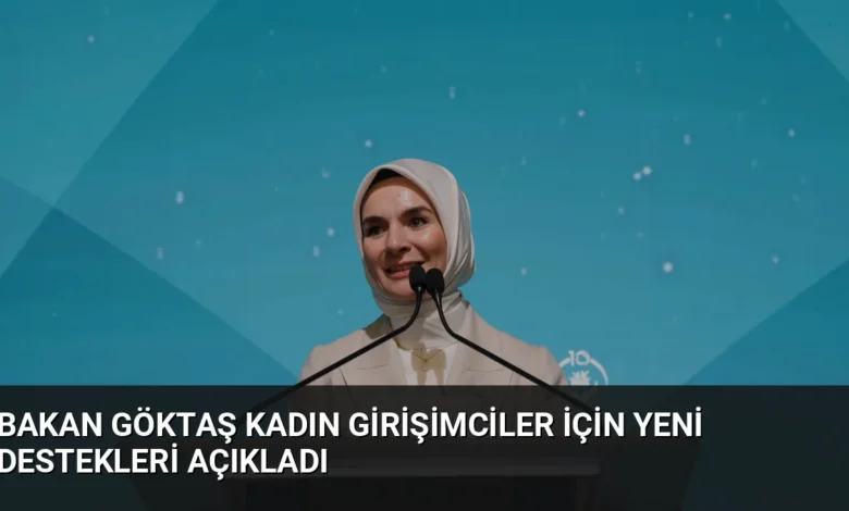 Bakan Göktaş Kadın Girişimciler İçin Yeni Destekleri Açıkladı