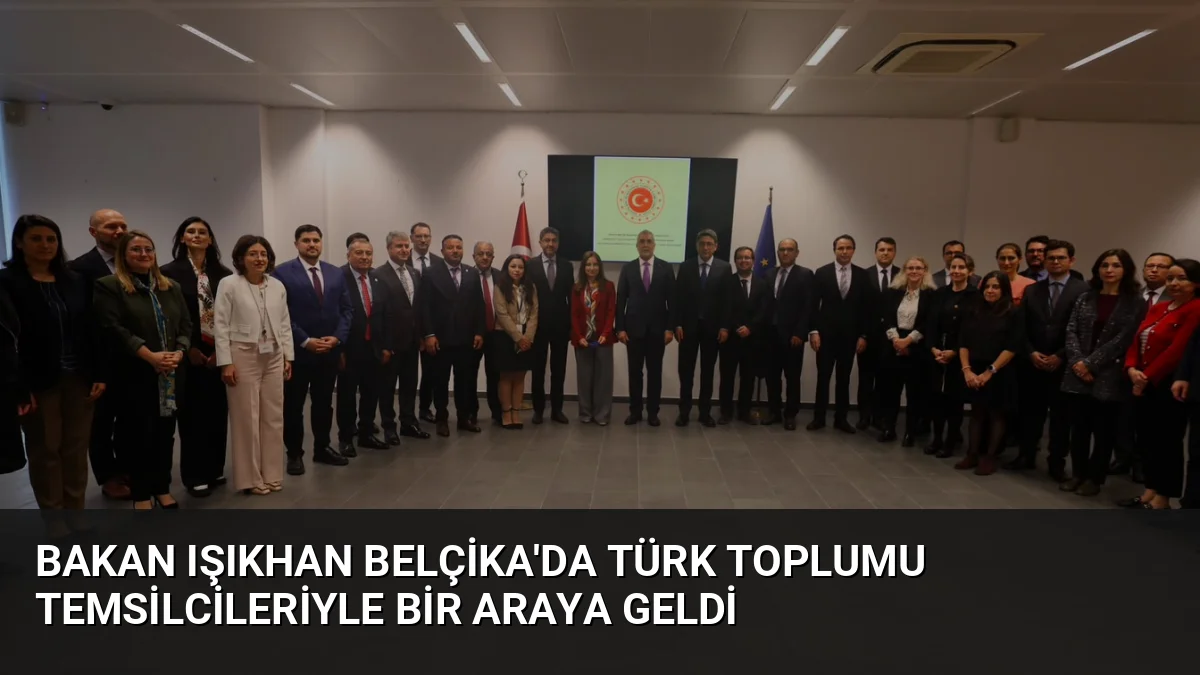 Bakan Işıkhan Belçika'da Türk Toplumu Temsilcileriyle Bir Araya Geldi