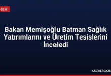 Bakan Memişoğlu Batman Sağlık Yatırımlarını ve Üretim Tesislerini İnceledi